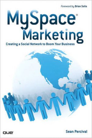MySpace Marketing: Creating A Social Network To Boom Your Business by Sean Percival