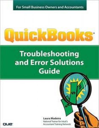 QuickBooks Troubleshooting and Error Solutions for Small Business       Owners and Accountants by Laura Madeira