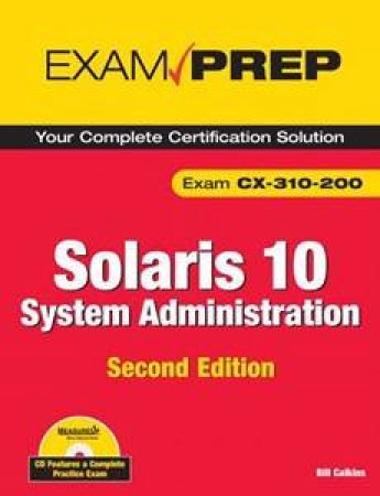 Solaris 10 System Administration Exam Prep: CX-310-200, Part 1, 2nd edn by Bill Calkins