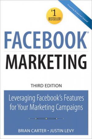 Facebook Marketing: Leveraging Facebook For Your Marketing Campaigns by Brian Carter & Justin Levy 