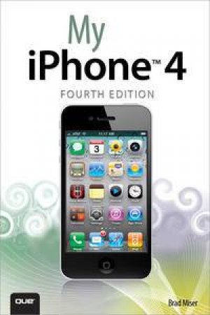 My iPhone 4, Fourth Edition by Brad Miser