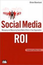 Social Media ROI Managing and Measuring Social Media Efforts in Your Oranization