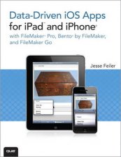 Datadriven iOS Apps for iPad and iPhone with FileMaker Pro FileMaker Bento and FileMaker Go
