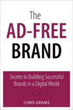 AdFree Brand The Secrets to Building Successful Brands in a Digital World