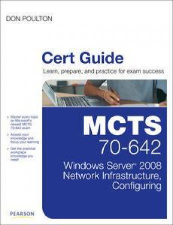 MCTS 70-642 Cert Guide: Windows Server 2008 Network Infrastructure, Configuring by Don Poulton
