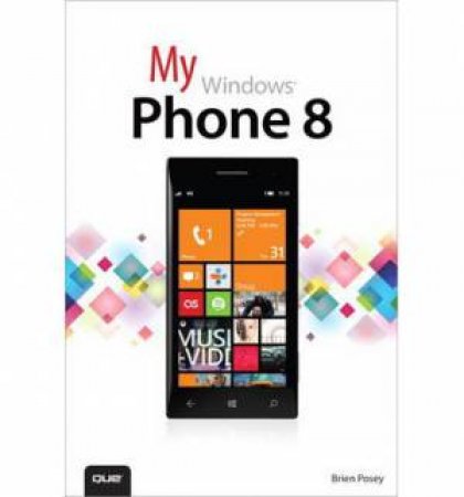 My Windows Phone 8 by Brien Posey