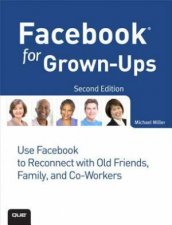 Facebook for GrownUps Use Facebook to Reconnect with Old Friends Family and CoWorkers