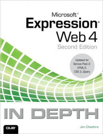 Microsoft Expression Web 4 In Depth: Updated for Service Pack 2 - HTML 5, CSS 3, JQuery (Second Edition) by Jim Cheshire