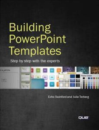 Building PowerPoint Templates Step by Step with the Experts by Echo & Terberg Julie Swinford
