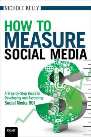 Measure Up: A Step-by-Step Guide to Social Media Measurement by Nichole Kelly