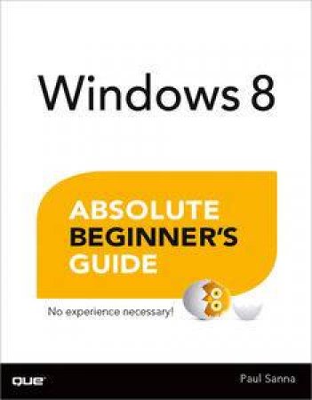 Windows 8 Absolute Beginner's Guide by Paul Sanna