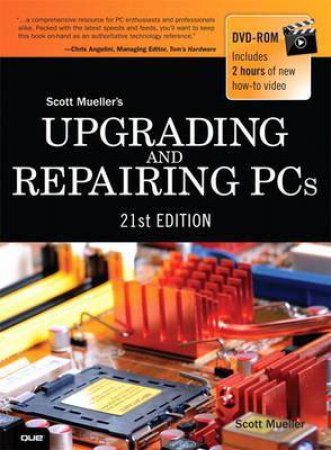 Upgrading and Repairing PCs, 21st Ed by Scott Mueller