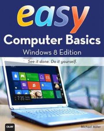 Easy Computer Basics: Windows 8 Edition by Michael Miller