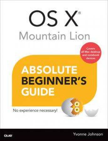 OS X Mountain Lion Absolute Beginner's Guide by Yvonne Johnson
