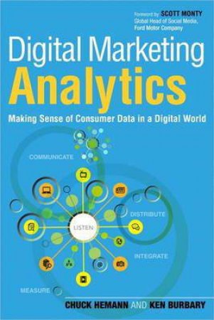 Digital Marketing Analytics: Making Sense of Consumer Data in a Digital World by Chuck & Burbary Ken Hemann