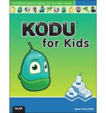 Kodu for Kids The Official Guide to Creating Your Own Video Games