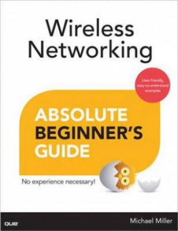 Wireless Networking: Absolute Beginner's Guide by Michael Miller
