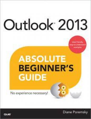 Outlook 2013 Absolute Beginner's Guide by Diane Poremsky