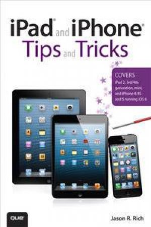 iPad and iPhone Tips and Tricks: For iOS 6 on iPad and iPhone by Jason Rich