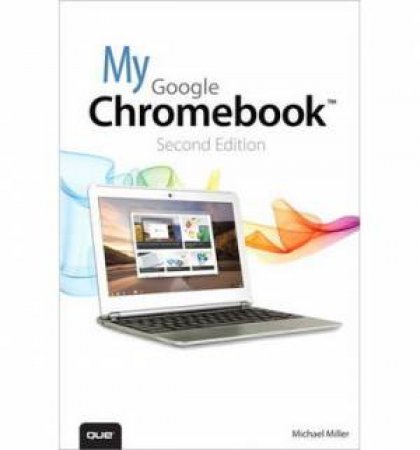 My Google Chromebook, Second Edition by Michael Miller