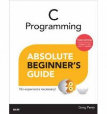 C Programming Absolute Beginners Guide