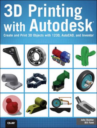 3D Printing With Autodesk 123D by John Biehler & Bill Fane