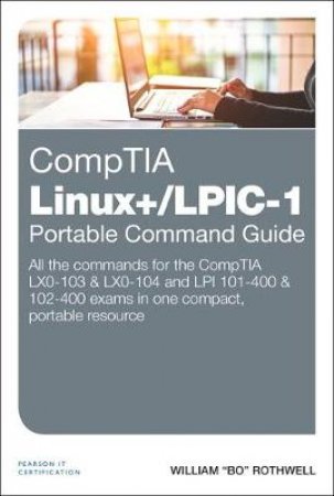CompTIA Linux+/LPIC-1 Portable Command Guide by William Rothwell