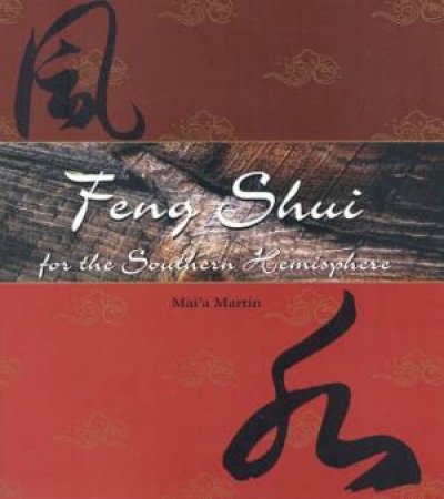Feng Shui For The Southern Hemisphere by Mai'a Martin