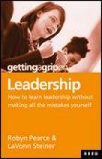 Getting A Grip On Leadership How to Learn Leadership Without Making all the Mistakes Yourself