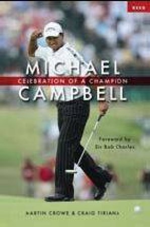 Michael Campbell: Celebration Of A Champion by Martin Crowe 