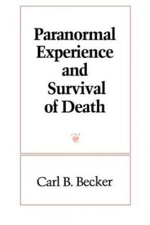 Paranormal Experience and Survival of Death by Carl B. Becker