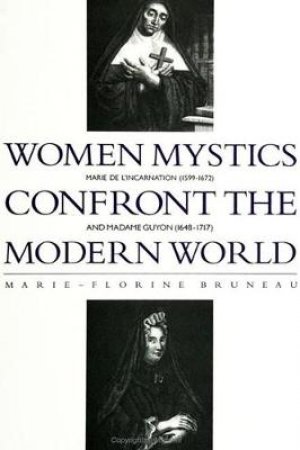 Women Mystics Confront the Modern World by Marie-Florine Bruneau