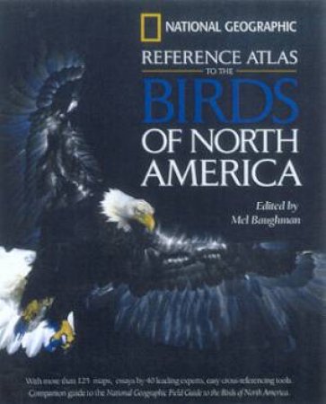 National Geographic Reference Atlas To The Birds Of North America by Mel Baughman