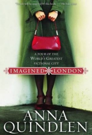Imagined London: A Tour Of The World's Greatest Fictional City by Anna Quindlen