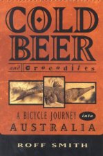Cold Beer And Crocodiles A Bicycle Journey Into Australia