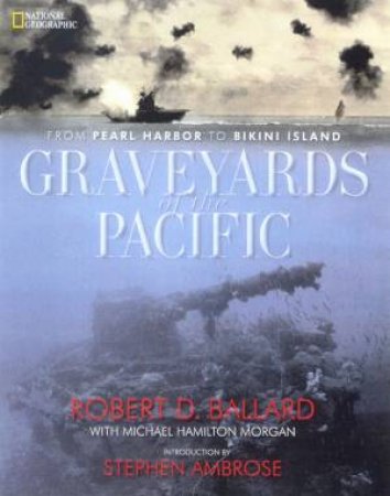 Graveyards Of The Pacific by Robert D Ballard & Michael Hamilton Morgan