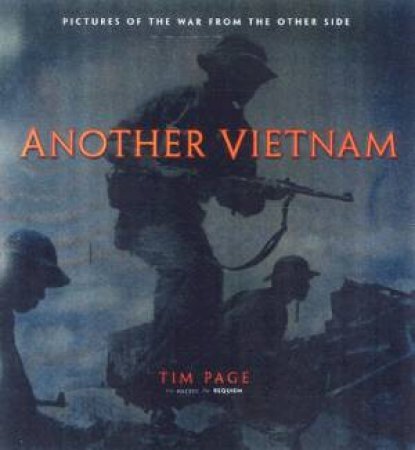Another Vietnam: Pictures Of The War From The Other Side by Tim Page
