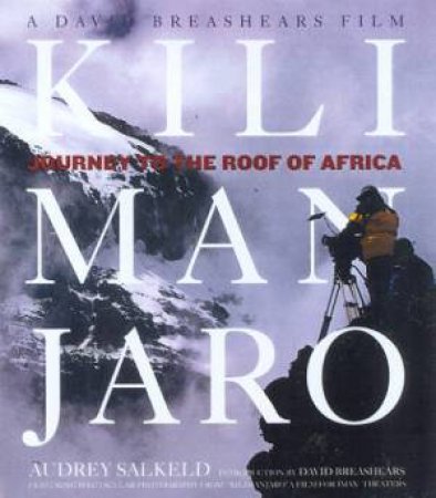 Kilimanjaro: Journey To The Roof Of Africa by Audrey Salkeld