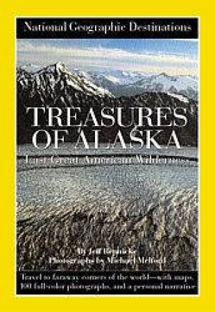 National Geographic Destinations: Treasures Of Alaska by Jeff Rennicke