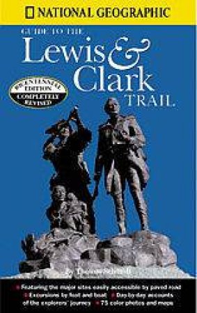 National Geographic Guide To The Lewis & Clark Trail by Thomas Schmidt