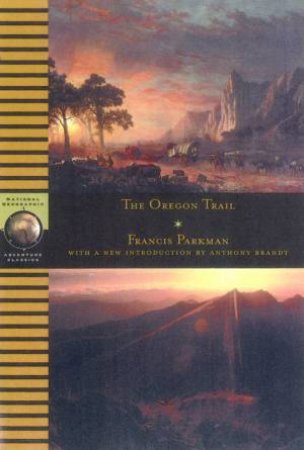 National Geographic Adventure Classics: The Oregon Trail by Francis Parkman