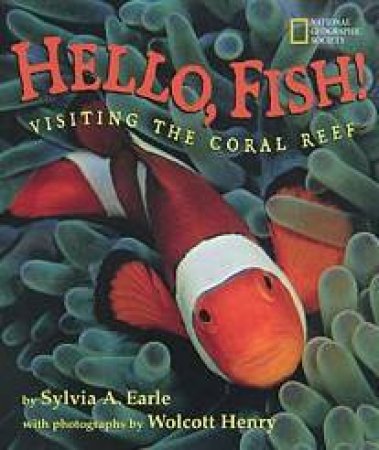 Hello, Fish!: Visiting The Coral Reef by Sylvia A Earle & Wolcott Henry