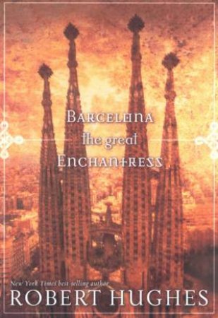 Barcelona: The Great Enchantress by Robert Hughes