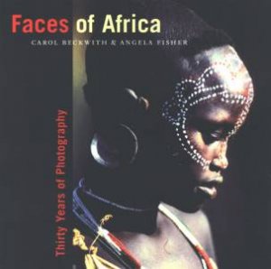 Faces Of Africa by Carol Beckwith & Angela Fisher