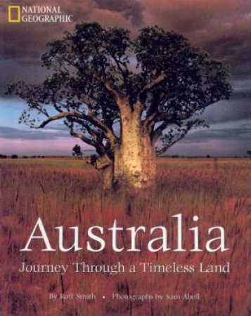 Australia: Journey Through A Timeless Land by Roff Smith & Sam Abell