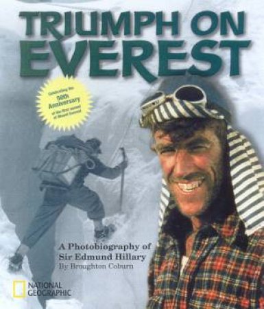 Triumph On Everest: A Photobiography Of Sir Edmund Hillary by Broughton Coburn