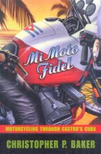 Mi Moto Fidel Motorcycling Through Castros Cuba