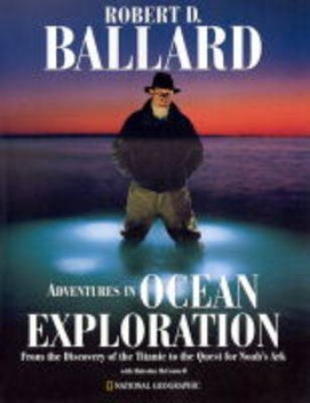 Adventures In Ocean Exploration by Robert D Ballard & Malcolm McConnell