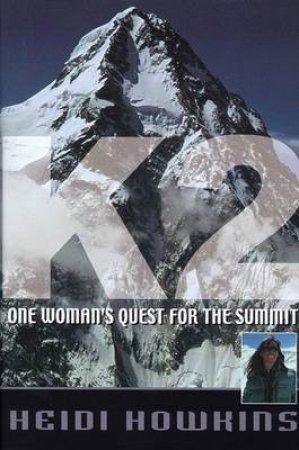 K2: One Woman's Quest For The Summit by Heidi Howkins
