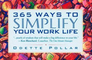 365 Ways To Simplify Your Work Life by Odette Pollar